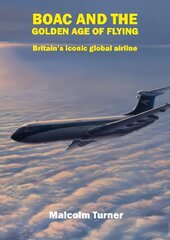 BOAC and the Golden Age of Flying: Britain's Iconic Global Airline цена и информация | Путеводители, путешествия | pigu.lt