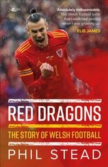 Red Dragons - The Story of Welsh Football цена и информация | Книги о питании и здоровом образе жизни | pigu.lt