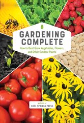 Gardening Complete: How to Best Grow Vegetables, Flowers, and Other Outdoor Plants kaina ir informacija | Knygos apie sodininkystę | pigu.lt