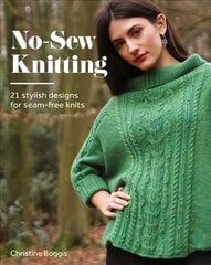No-Sew Knitting: 21 Stylish Designs For Seam-Free Knits цена и информация | Книги о питании и здоровом образе жизни | pigu.lt