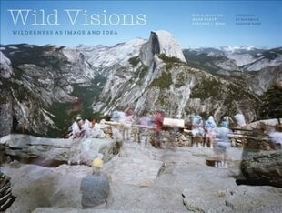 Wild Visions: Wilderness as Image and Idea цена и информация | Книги по социальным наукам | pigu.lt
