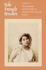 Yale French Studies, Number 139: Photography and the Body in Nineteenth-Century France kaina ir informacija | Fotografijos knygos | pigu.lt