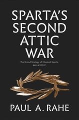Sparta's Second Attic War: The Grand Strategy of Classical Sparta, 446-418 B.C. kaina ir informacija | Istorinės knygos | pigu.lt