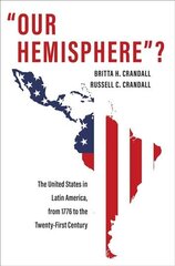Our Hemisphere?: The United States in Latin America, from 1776 to the Twenty-First Century цена и информация | Исторические книги | pigu.lt
