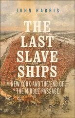 Last Slave Ships: New York and the End of the Middle Passage kaina ir informacija | Istorinės knygos | pigu.lt