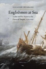 Englishmen at Sea: Labor and the Nation at the Dawn of Empire, 1570-1630 цена и информация | Исторические книги | pigu.lt