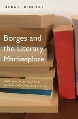 Borges and the Literary Marketplace: How Editorial Practices Shaped Cosmopolitan Reading цена и информация | Исторические книги | pigu.lt