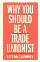 Why You Should be a Trade Unionist kaina ir informacija | Ekonomikos knygos | pigu.lt