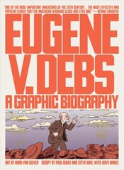 Eugene V. Debs: A Graphic Biography kaina ir informacija | Biografijos, autobiografijos, memuarai | pigu.lt