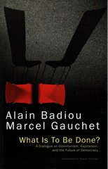 What Is To Be Done? - A Dialogue on Communism, Capitalism, and the Future of Democracy: A Dialogue on Communism, Capitalism, and the Future of Democracy цена и информация | Книги по социальным наукам | pigu.lt