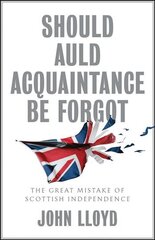 Should Auld Acquaintance Be Forgot - The Great Mistake of Scottish Independence: The Great Mistake of Scottish Independence kaina ir informacija | Socialinių mokslų knygos | pigu.lt
