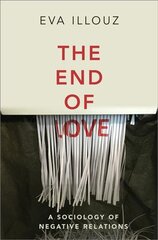 End of Love - A Sociology of Negative Relations: A Sociology of Negative Relations цена и информация | Книги по социальным наукам | pigu.lt