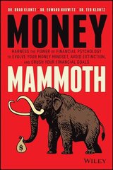 Money Mammoth - Harness The Power of Financial Psychology to Evolve Your Money Mindset, Avoid Ectinction, and Crush Your Financial Goals: Harness The Power of Financial Psychology to Evolve Your Money Mindset, Avoid Extinction, and Crush Your Financial Go kaina ir informacija | Ekonomikos knygos | pigu.lt