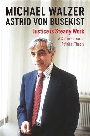 Justice is Steady Work - A Conversation on Political Theory: A Conversation on Political Theory kaina ir informacija | Socialinių mokslų knygos | pigu.lt