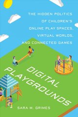 Digital Playgrounds: The Hidden Politics of Children's Online Play Spaces, Virtual Worlds, and Connected Games цена и информация | Книги по экономике | pigu.lt