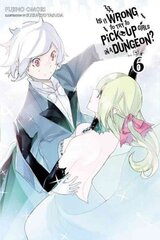 Is It Wrong to Try to Pick Up Girls in a Dungeon?, Vol. 6 (light novel), Vol. 6 , (Light Novel) цена и информация | Fantastinės, mistinės knygos | pigu.lt