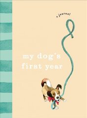 My Dog's First Year: A journal kaina ir informacija | Knygos apie sveiką gyvenseną ir mitybą | pigu.lt