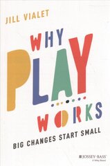 Why Play Works - Big Changes Start Small: Big Changes Start Small цена и информация | Книги по социальным наукам | pigu.lt