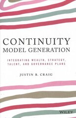 Continuity Model Generation - Integrating Wealth, Strategy, Talent, And Governance Plans: Integrating Wealth, Strategy, Talent, and Governance Plans kaina ir informacija | Ekonomikos knygos | pigu.lt