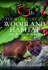 Secret Life of a Woodland Habitat: Life Through the Seasons цена и информация | Книги о питании и здоровом образе жизни | pigu.lt