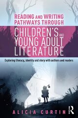 Reading and Writing Pathways through Children's and Young Adult Literature: Exploring literacy, identity and story with authors and readers kaina ir informacija | Socialinių mokslų knygos | pigu.lt