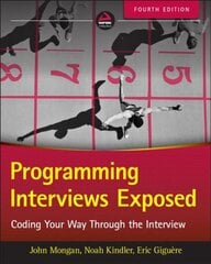 Programming Interviews Exposed Fourth Edition - Coding Your Way Through the Interview: Coding Your Way Through the Interview 4th Edition цена и информация | Книги по экономике | pigu.lt