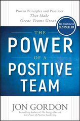 Power of a Positive Team - Proven Principles and Practices that Make Great Teams Great: Proven Principles and Practices that Make Great Teams Great цена и информация | Книги по экономике | pigu.lt