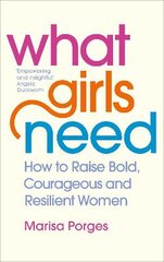 What Girls Need: How to Raise Bold, Courageous and Resilient Girls kaina ir informacija | Saviugdos knygos | pigu.lt