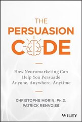 Persuasion Code - How Neuromarketing Can Help You Persuade Anyone, Anywhere, Anytime: How Neuromarketing Can Help You Persuade Anyone, Anywhere, Anytime kaina ir informacija | Ekonomikos knygos | pigu.lt