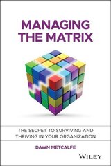 Managing the Matrix - The Secret to Surviving and Thriving in your Organization: The Secret to Surviving and Thriving in Your Organization kaina ir informacija | Saviugdos knygos | pigu.lt