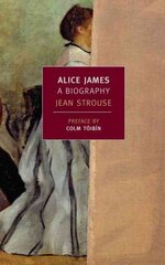 Alice James: A Biography Main цена и информация | Биографии, автобиогафии, мемуары | pigu.lt