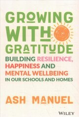 Growing with Gratitude - Building Resilience, Happiness, and Mental Wellbeing in Our Schools and Homes цена и информация | Книги по социальным наукам | pigu.lt