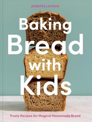 Baking Bread with Kids: Trusty Recipes for Magical Homemade Bread, A Baking Book kaina ir informacija | Receptų knygos | pigu.lt