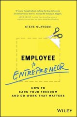 Employee to Entrepreneur - How to earn your freedom and do work that matters: How to Earn Your Freedom and Do Work that Matters цена и информация | Книги по экономике | pigu.lt