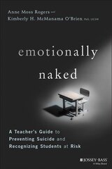 Emotionally Naked - A Teacher's Guide to Preventing Suicide and Recognizing Students at Risk: A Teacher's Guide to Preventing Suicide and Recognizing Students at Risk kaina ir informacija | Socialinių mokslų knygos | pigu.lt