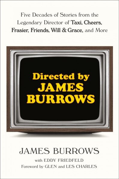 Directed by James Burrows: Five Decades of Stories from the Legendary Director of Taxi, Cheers, Frasier, Friends, Will & Grace, and More kaina ir informacija | Knygos apie meną | pigu.lt