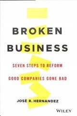 Broken Business - Seven Steps to Reform Good Companies Gone Bad: Seven Steps to Reform Good Companies Gone Bad цена и информация | Книги по экономике | pigu.lt