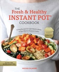 Fresh and Healthy Instant Pot Cookbook: 75 Easy Recipes for Light Meals to Make in Your Electric Pressure Cooker kaina ir informacija | Receptų knygos | pigu.lt