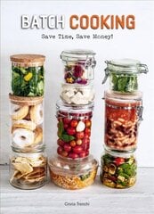 Batch Cooking: Save Time, Save Money! kaina ir informacija | Receptų knygos | pigu.lt