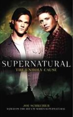 Supernatural: The Unholy Cause: The Unholy Cause, Supernatural - the Unholy Cause Unholy Cause цена и информация | Фантастика, фэнтези | pigu.lt