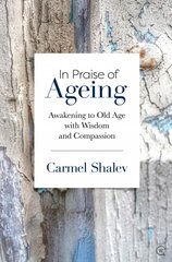 In Praise of Ageing: Awakening to Old Age with Wisdom and Compassion New edition цена и информация | Самоучители | pigu.lt