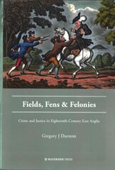 Fields, Fens and Felonies: Crime and Justice in Eighteenth-Century East Anglia kaina ir informacija | Socialinių mokslų knygos | pigu.lt