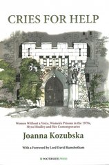 Cries For Help: Women without a Voice, Women's Prisons in the 1970s, Myra Hindley and Her Contemporaries kaina ir informacija | Socialinių mokslų knygos | pigu.lt