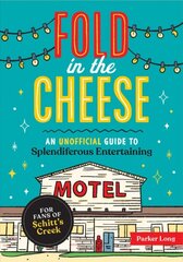 Fold in the Cheese: An Unofficial Guide to Splendiferous Entertaining for Fans of Schitt's Creek kaina ir informacija | Fantastinės, mistinės knygos | pigu.lt