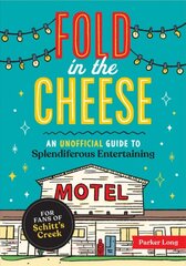 Fold in the Cheese: An Unofficial Guide to Splendiferous Entertaining for Fans of Schitt's Creek цена и информация | Фантастика, фэнтези | pigu.lt