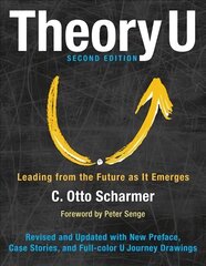 Theory U: Leading from the Future as It Emerges: Leading from the Future as it Emerges 2nd edition цена и информация | Книги по экономике | pigu.lt