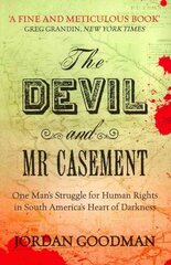 Devil and Mr Casement: One Man's Struggle for Human Rights in South America's Heart of Darkness kaina ir informacija | Socialinių mokslų knygos | pigu.lt