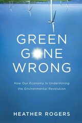 Green Gone Wrong: How our Economy is Undermining the Environmental Revolution цена и информация | Книги по социальным наукам | pigu.lt