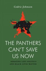 Panthers Can't Save Us Now: Debating Left Politics and Black Lives Matter kaina ir informacija | Socialinių mokslų knygos | pigu.lt