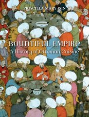 Bountiful Empire: A History of Ottoman Cuisine kaina ir informacija | Receptų knygos | pigu.lt